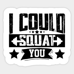 humor workout i could squat you cool weightlifter design girl ego lifting Sticker